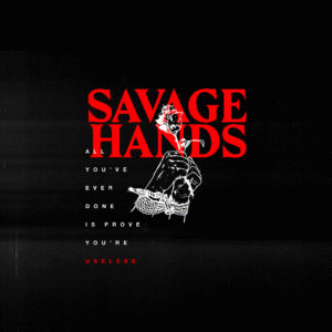 Savage Hands : Useless